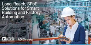 ADI SPoE LTC4296 1 and LTC9111 Photo Social Media Analog Devices announces world’s first long-reach, Single-pair Power over Ethernet (SPoE) solutions for smart building and factory automation