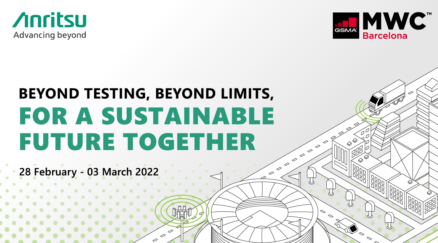 Anritsu “Beyond testing, beyond limits, for a sustainable  future together” at MWC 2022