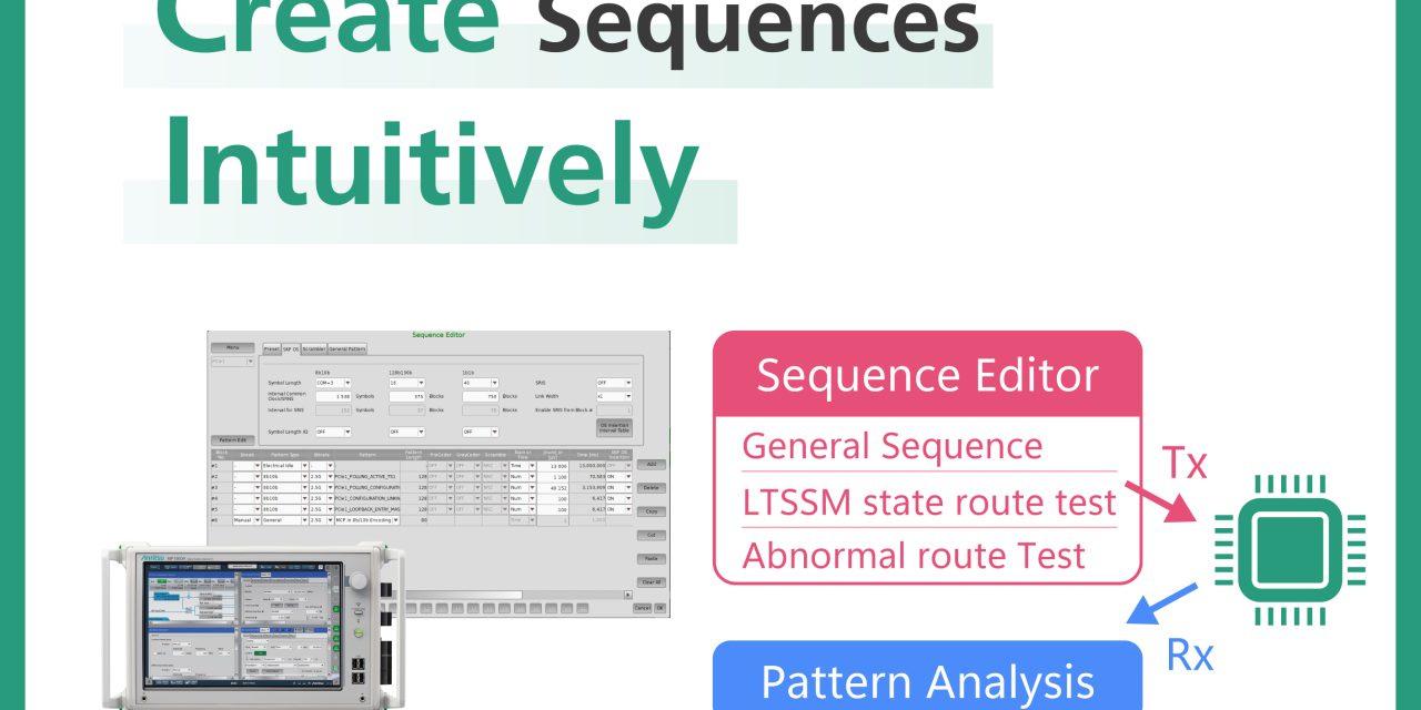 Anritsu enhances Signal Quality Analyzer with advanced Sequence Editor for PCIe 6.0 testing