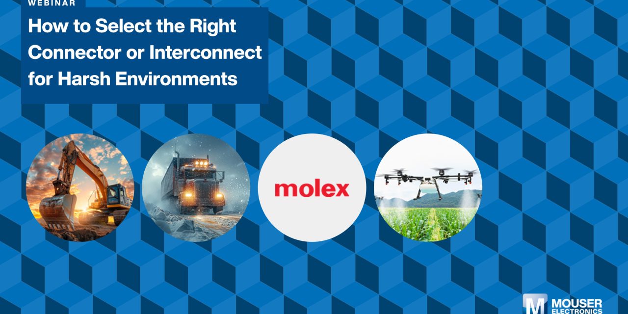 Mouser Electronics and Molex Host Webinar on Selecting Reliable Interconnects for Extreme Environments
