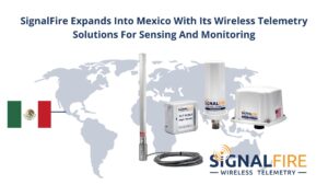 mexico press release SF SignalFire expands into Mexico with its wireless telemetry solutions for sensing and monitoring